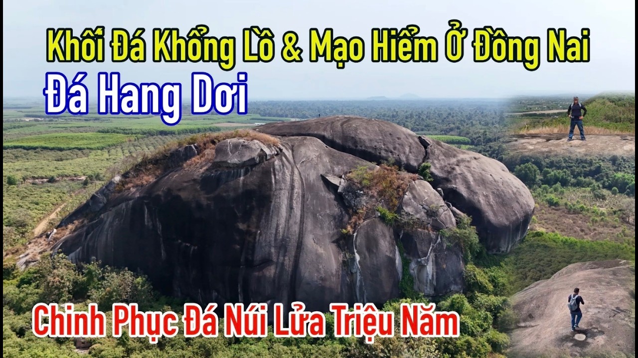 Chinh phục khối đá núi lửa khổng lồ có cách đây hàng triệu năm ở Đồng Nai, hùng vĩ đá Hang Dơi.