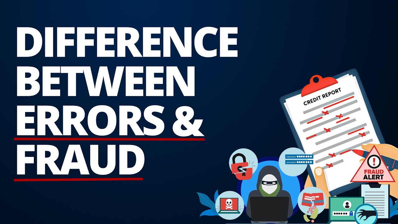 What is the difference between Errors and Fraud? (On your credit report)