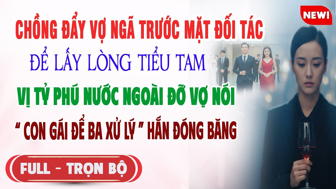 ♥️ Truyện Ngôn Tình CHỒNG ĐẨY VỢ NGÃ ĐỂ LẤY LÒNG TIỂU TAM Vị Tỷ Phú Nước Ngoài Đỡ Vợ Hắn Đóng Băng