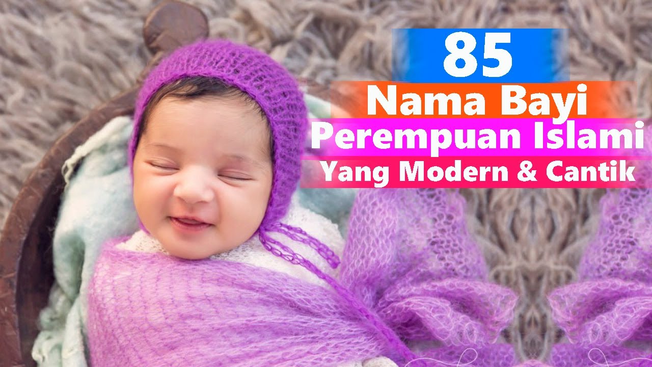 85 RANGKAIAN NAMA BAYI PEREMPUAN ISLAMI MODERN DAN CANTIK