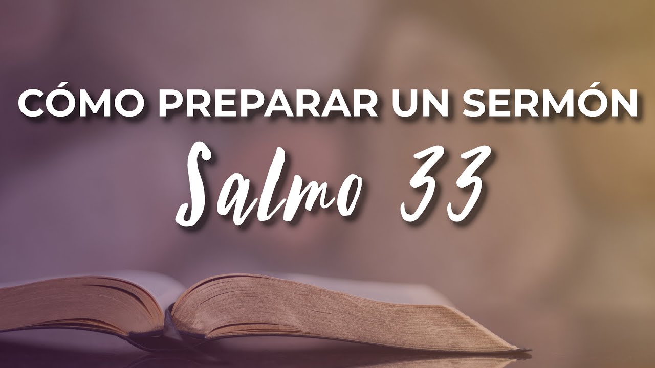 Cómo Preparar Un Sermón Sobre El Salmo 33
