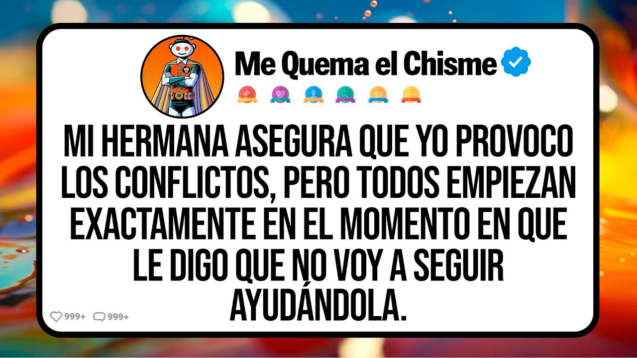 Mi Hermana Asegura Que Yo Provoco Los Conflictos, Pero Todos Empiezan Exactamente En El Momento En