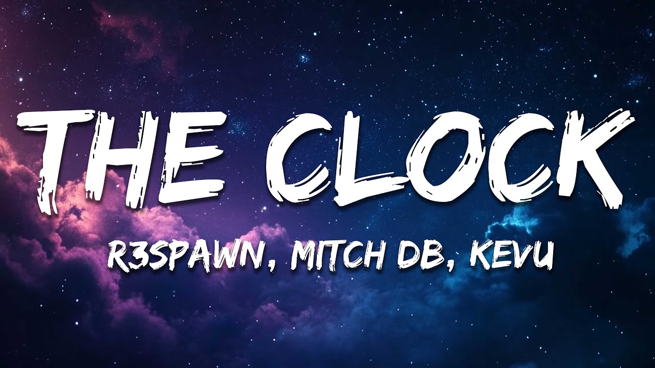 R3SPAWN, MITCH DB, KEVU - The Clock (Lyrics)