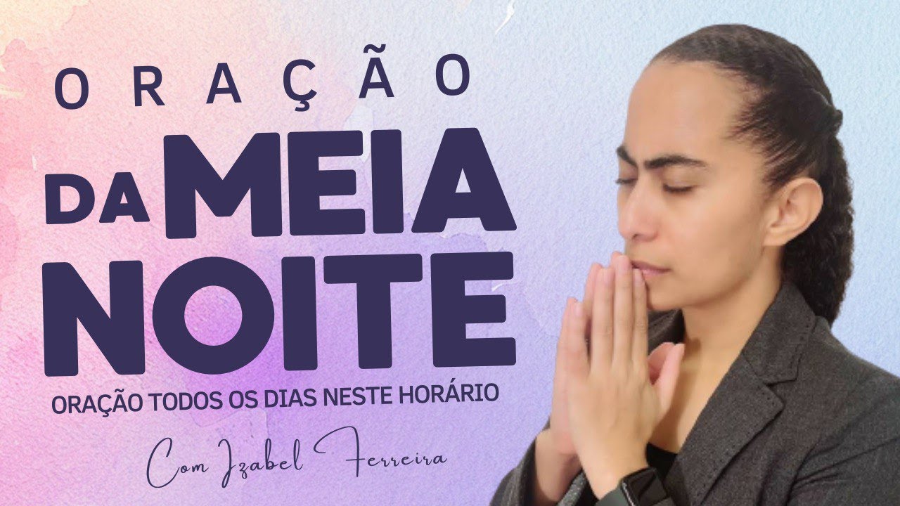 26/05/2024 ORAÇÃO DA MEIA  NOITE -IZABEL FERREIRA
