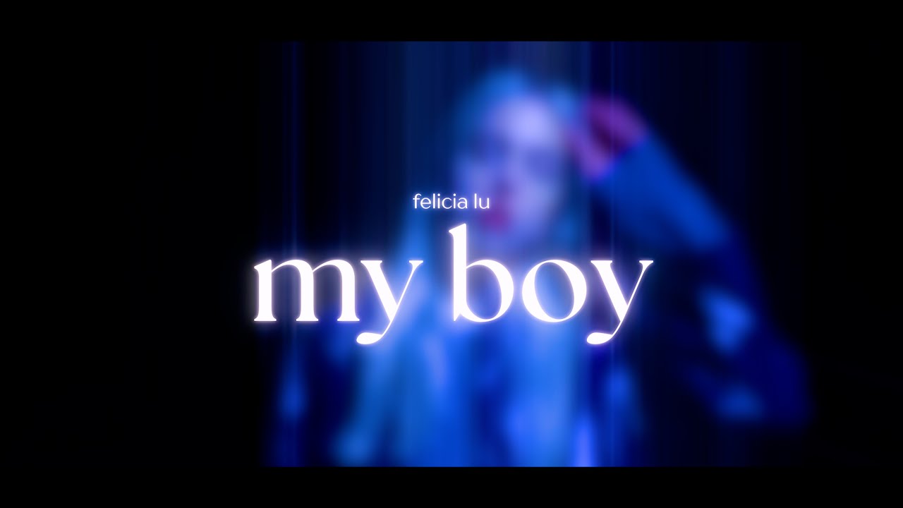 Felicia Lu - My Boy (Official Visualizer)