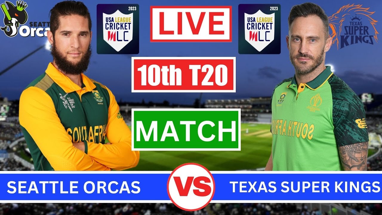 Seattle Orcas Vs Texas Super Kings || SO vs TSK 10th Match, MLC 2023 Live Scoreboard & COMMENTARY