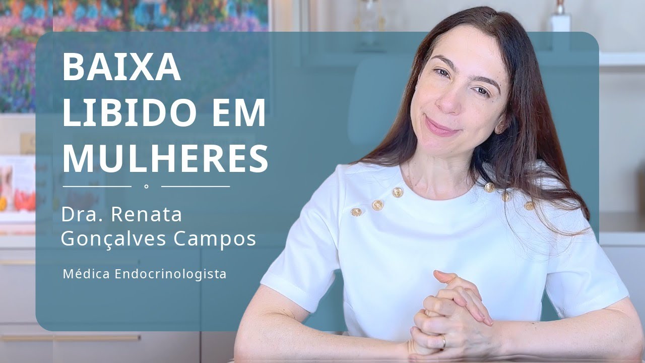 Baixa Libido Feminina | Dra. Renata Gon&ccedil;alves Campos