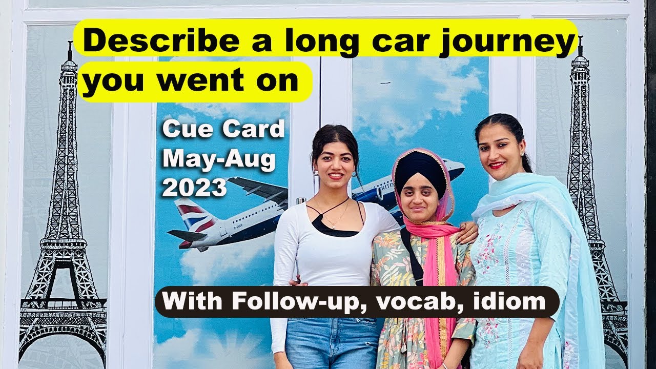 Describe a long car journey you went on Cue Card | 8 Band Sample
