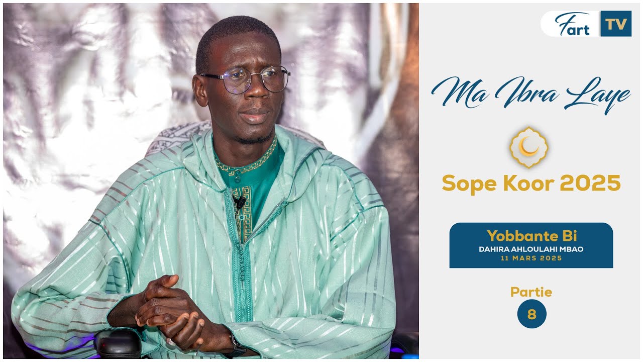 Ma Ibra Laye - Yobbante bi Partie 8 - Sope Koor 2025 Dahira Ahloulahi Mbao