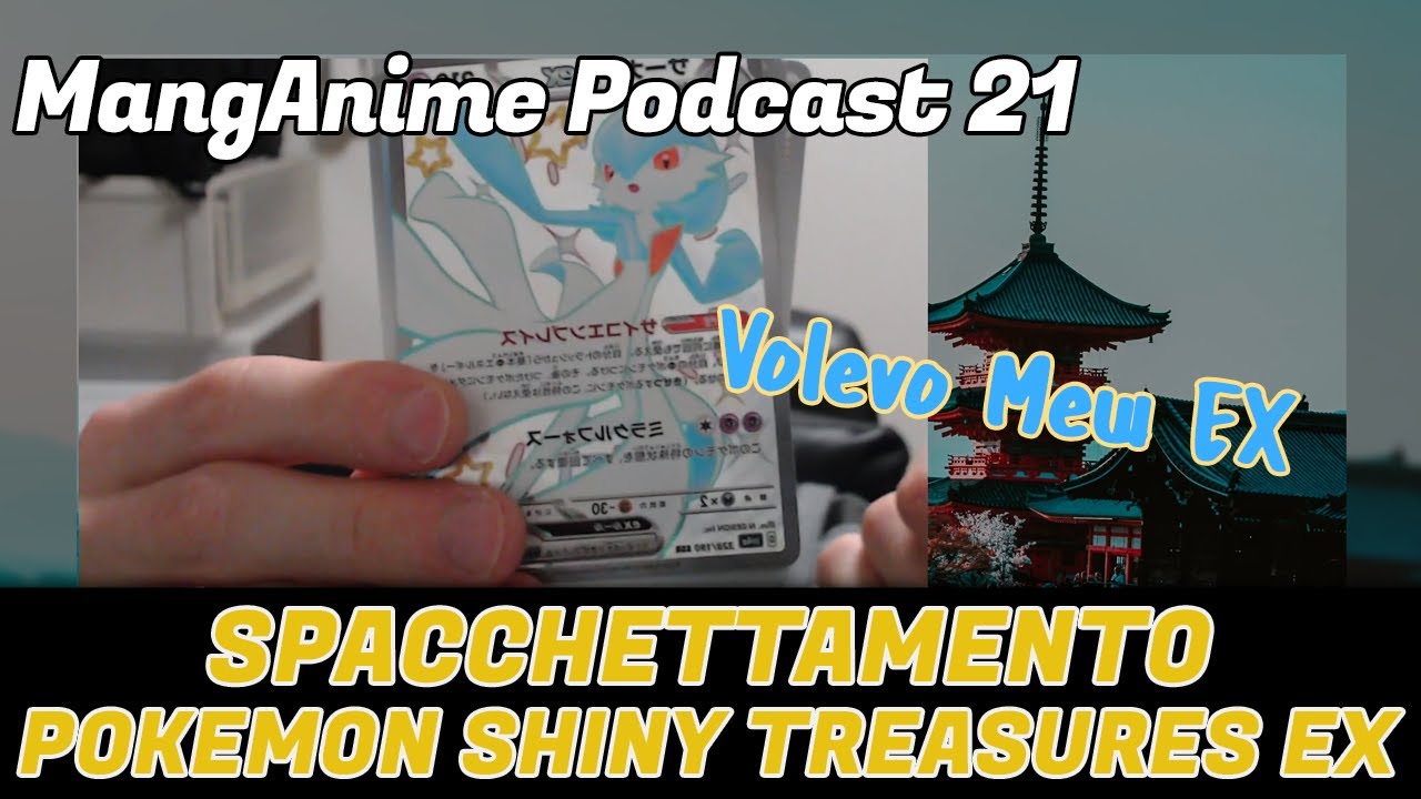 MangAnime Podcast #21 | Spacchettamento Pokemon Shiny Treasures Ex
