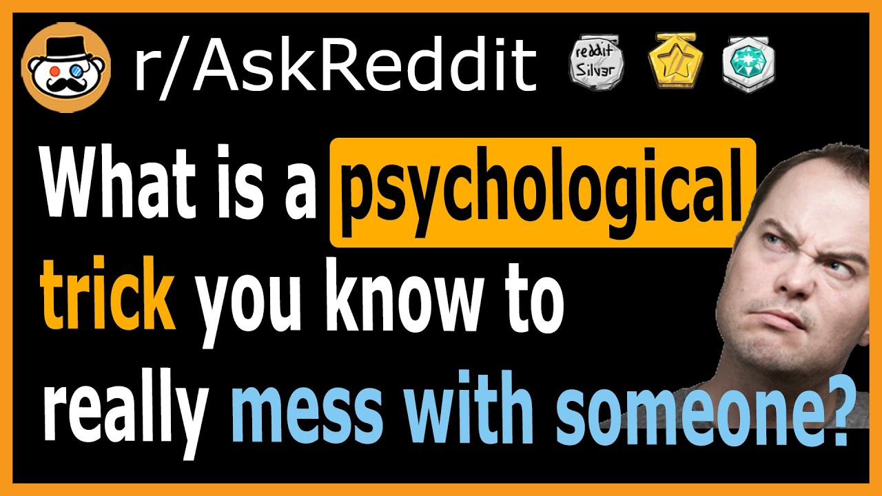 What is a psychological trick you know to really mess with someone? - (r/AskReddit)
