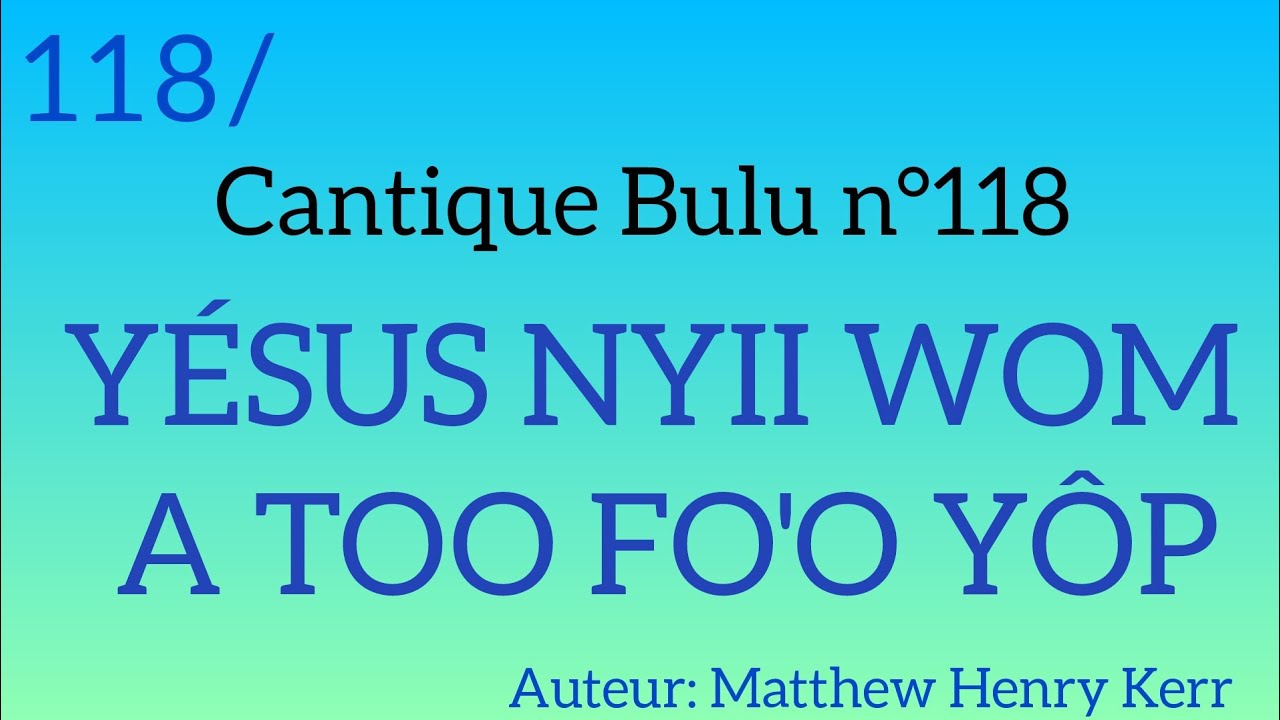 Cantique Bulu n°118: YÉSUS NYII WOM A TOO FO'O YÔP