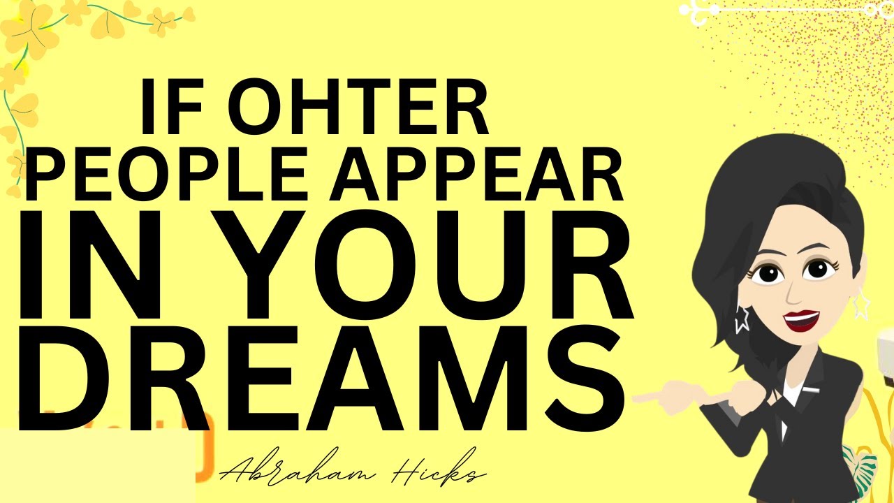If Other People Appear In Your Dreams! Abraham Hicks New