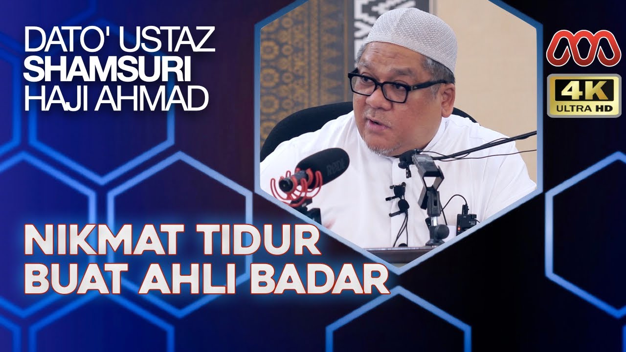 Nikmat Tidur Yang Allah Kurnia Kepada Ahli Badar Sesudah Perang - Ustaz Shamsuri Haji Ahmad
