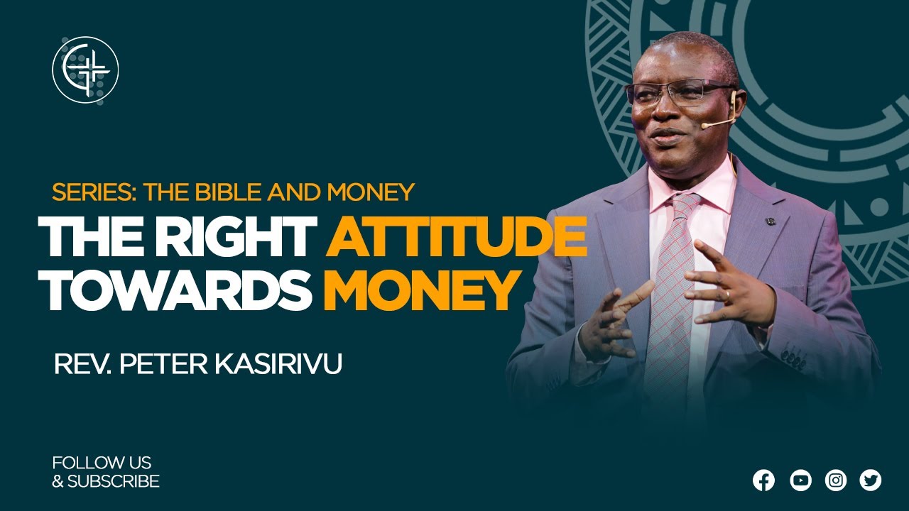 The Right Attitude About Money  | Rev Peter Kasirivu #excellentLife #PKleadership