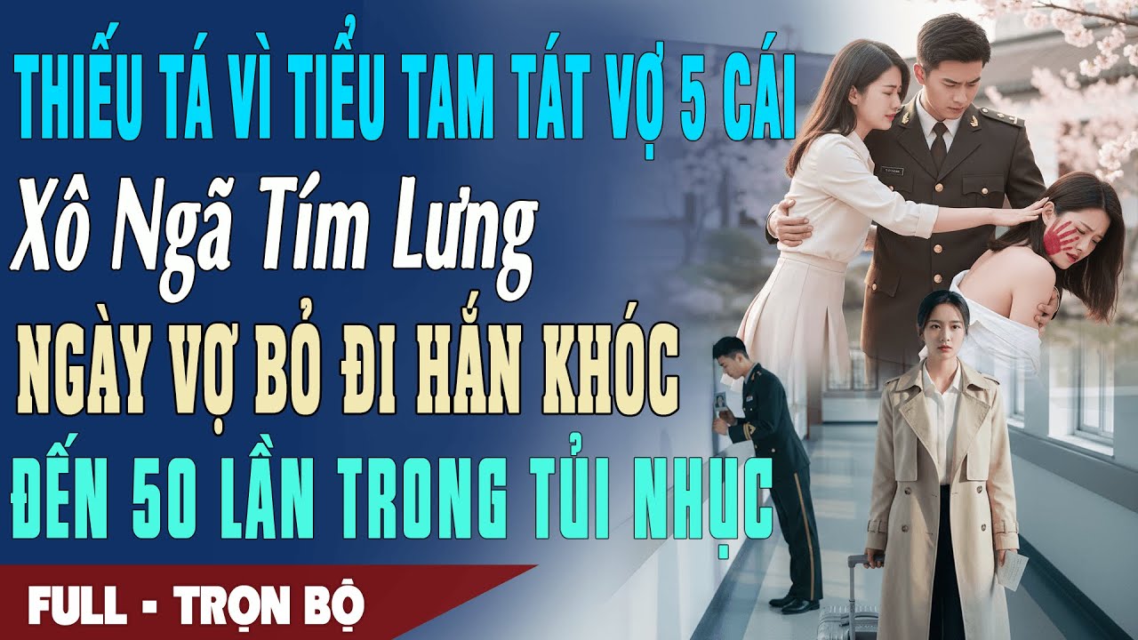 ❤️ Truyện Ngôn Tình THIẾU TÁ VÌ BỒ TÁT VỢ 5 CÁI XÔ NGÃ TÍM LƯNG Vợ Bỏ Đi Hắn Khóc 50 Lần Tủi Nhục