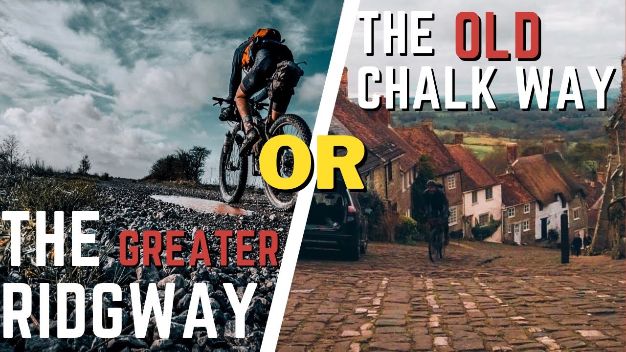 BIKEPACKING - THE OLD CHALK WAY OR THE GREATER RIDGEWAY ?