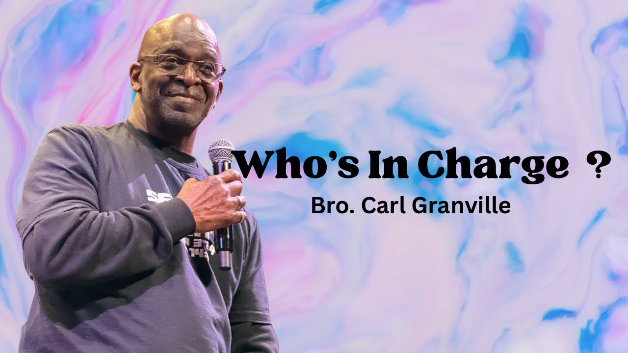 Who's In Charge? | Sunday Morning Worship | Brother. Carl Granville