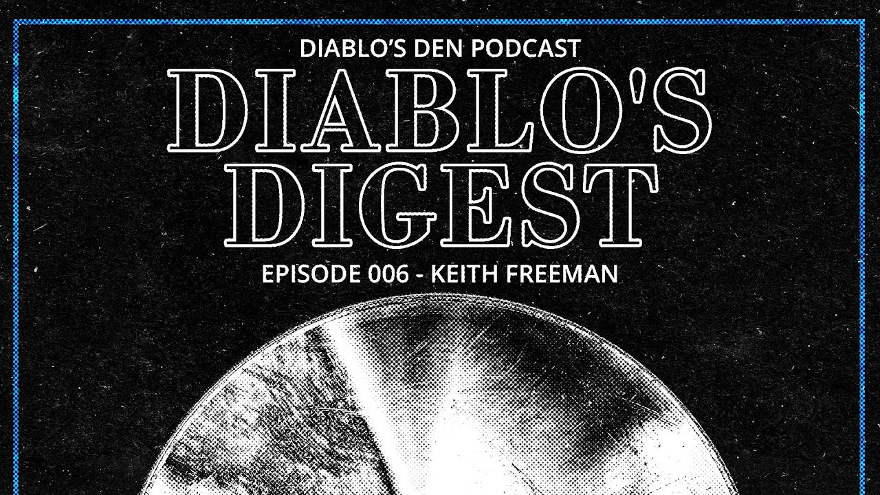 Diablo's Digest - Episode 006 - Keith Freeman