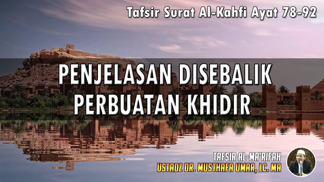 TAFSIR SURAT AL - KAHFI AYAT 79 - 82 | Ustadz Dr. Musthafa Umar, Lc., MA