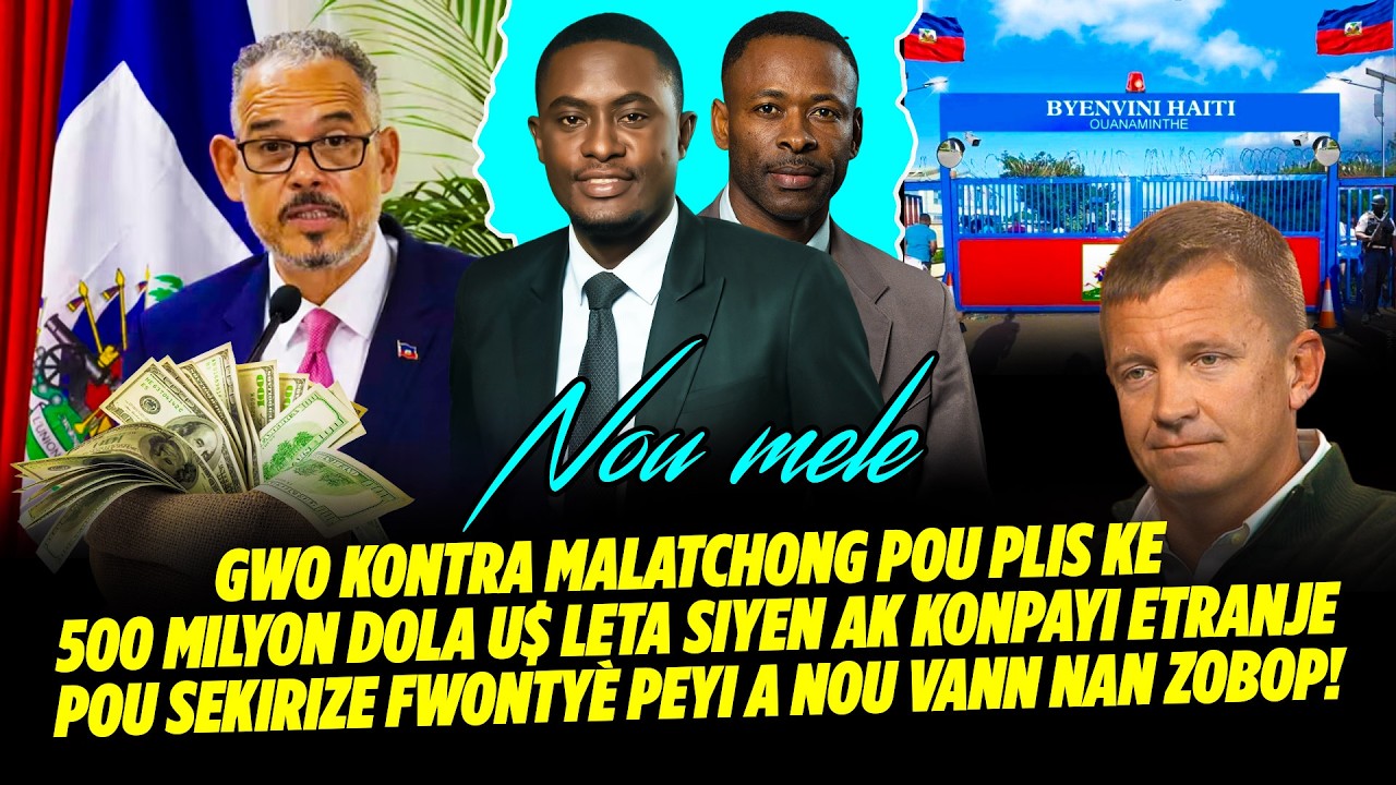 GWO KONTRA MALATCHONG POU PLIS KE 500 MILYON DOLA U$ LETA SIYEN AK KONPAYI ETRANJE POU SEKIRIZE FWON