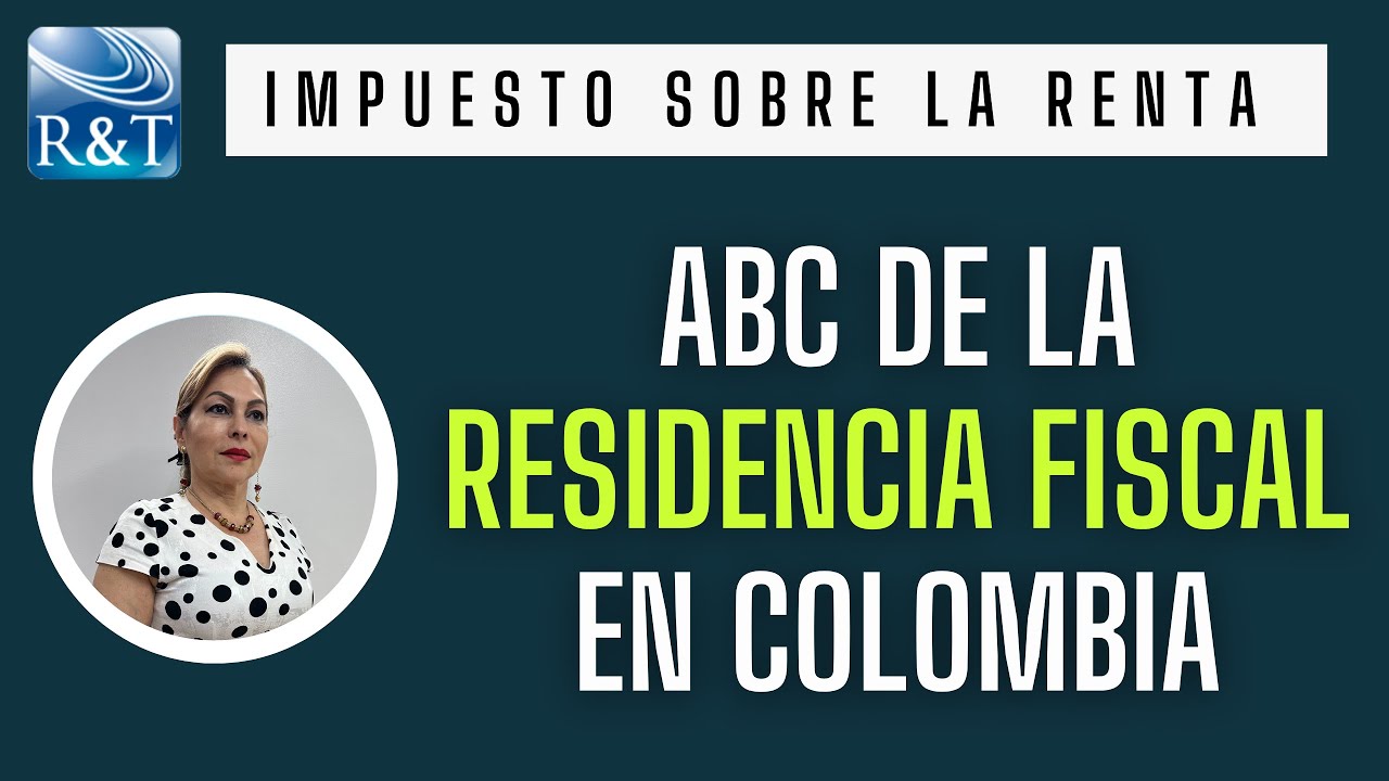 Residencia Fiscal en Colombia - Artículo 10 Estatuto Tributario
