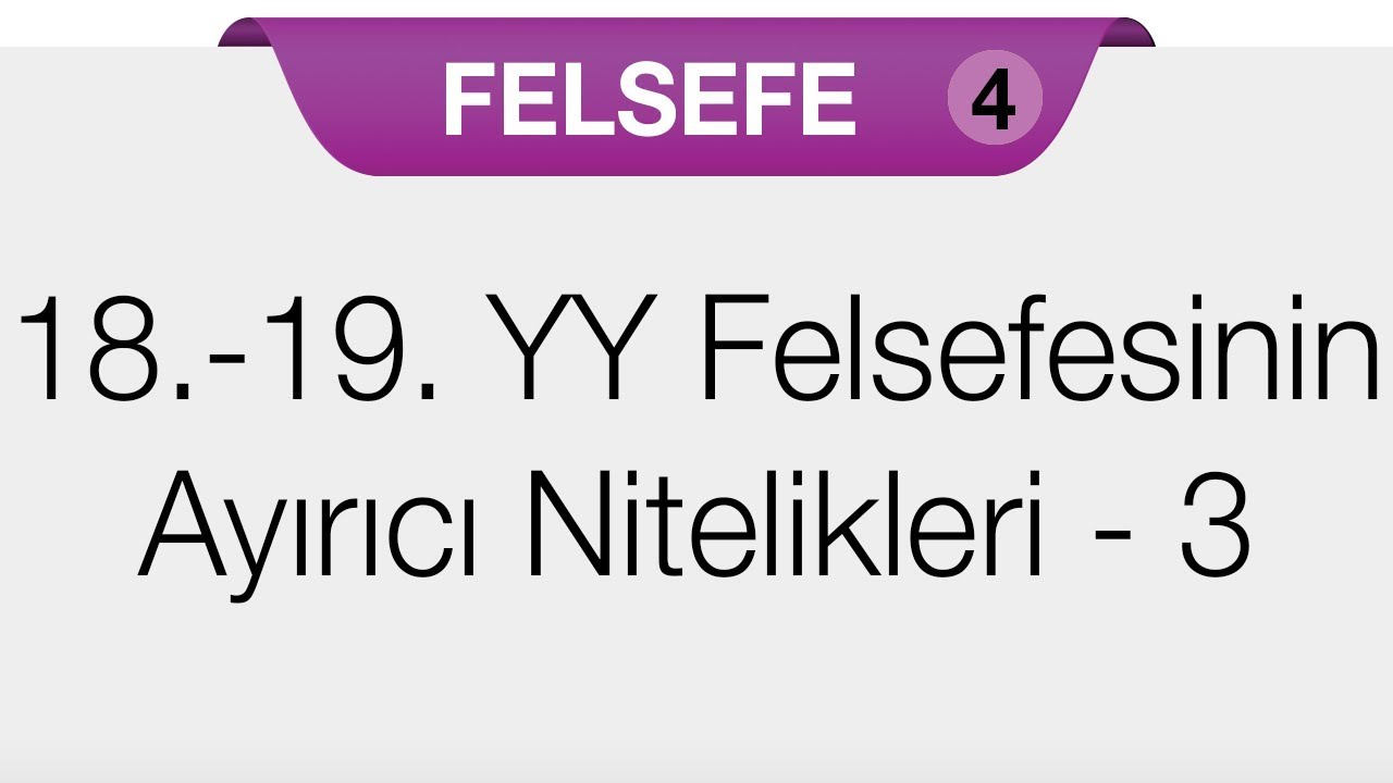 18. Yüzyıl - 19. Yüzyıl  Felsefesinin Ayırıcı Nitelikleri 3. Bölüm