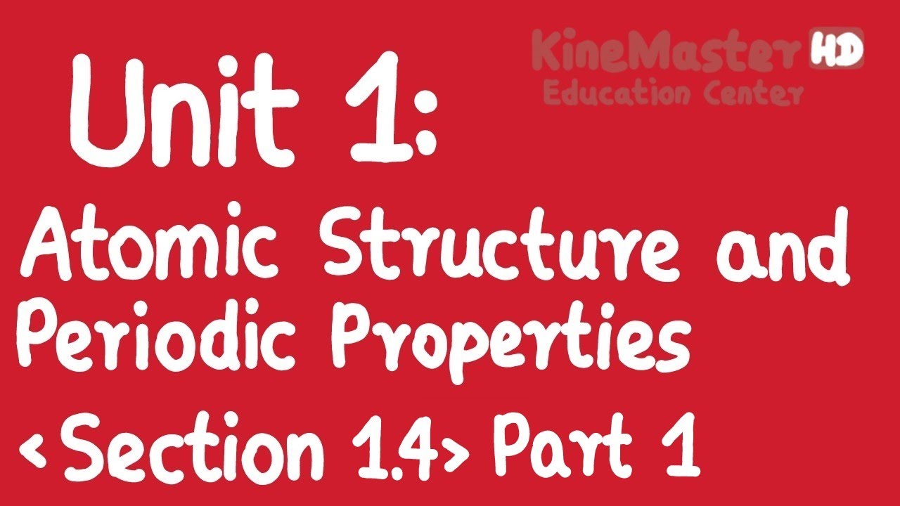 KineMaster Education Center [HD] - Unit 1: Atomic Structure & Periodic Properties (Sec. 1.4) Part 1