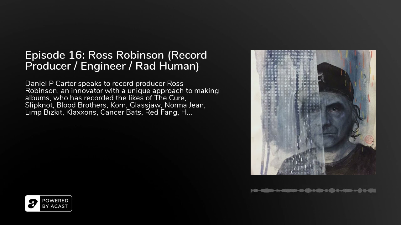 Episode 16: Ross Robinson (Record Producer / Engineer / Rad Human)