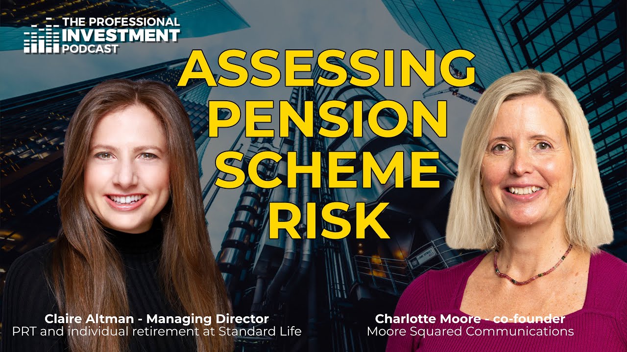 Assessing pension scheme risk – with Claire Altman, managing director of PRT at Standard Life