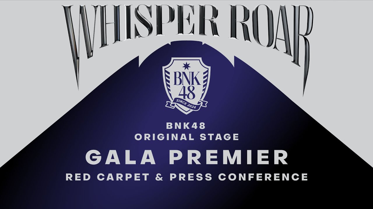 BNK48 Original Stage &ldquo;WHISPER ROAR&rdquo; Gala Premiere Red Carpet & Press Conference / BNK48