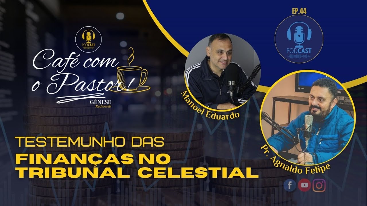 #EP44 CAFÉ COM PASTOR -  O TESTEMUNHO DAS FINANÇAS NO TRIBUNAL CELESTIAL | AGNALDO SILVA