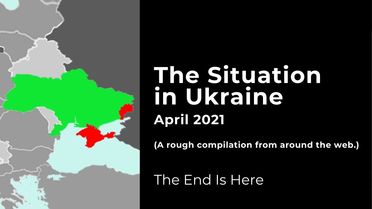 The Situation in Ukraine: April 2021 (A rough compilation from around the web.)