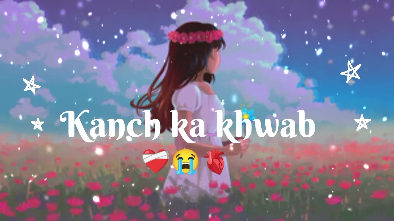 💔Kanch❤️‍🩹 Ka 🥀Khwab💔 Hindi 💔gana😔🥀 emotional😭
