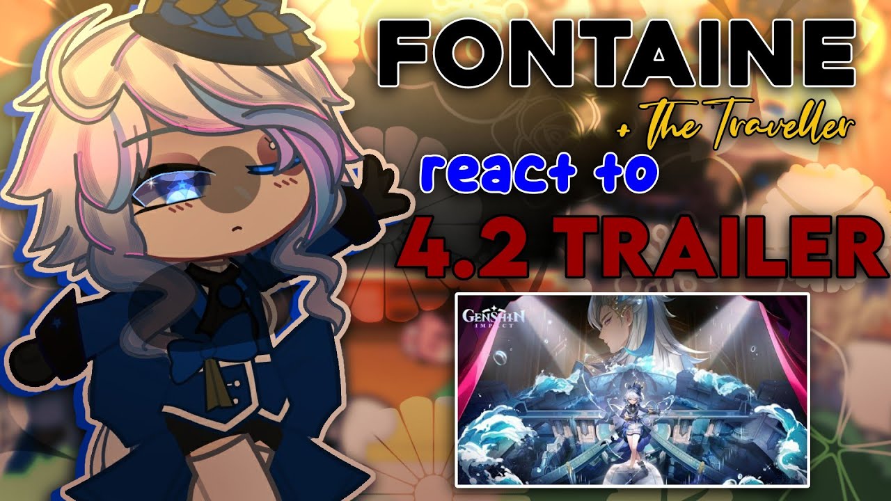 [ 🌠 ] : Fontaine + The Traveller React To 4.2 Trailer | Genshin Impact | GCRV | Gacha Club |