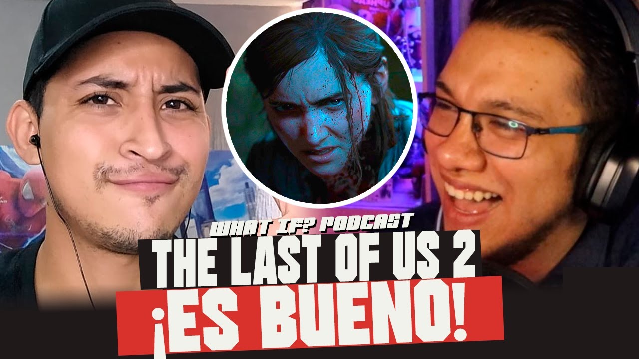 ¿THE LAST OF US 2 ES UN BUEN JUEGO? - WHAT IF? PODCAST