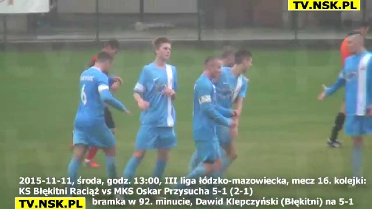tv.nsk.pl 2015-11-11 KS Błękitni Raciąż - MKS Oskar Przysucha 5-1 (2-1) bramki