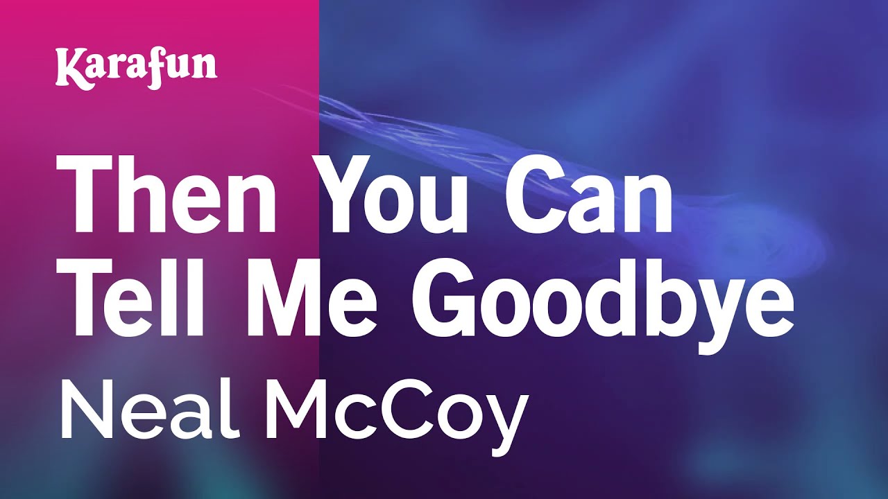 Then You Can Tell Me Goodbye - Neal McCoy | Karaoke Version | KaraFun