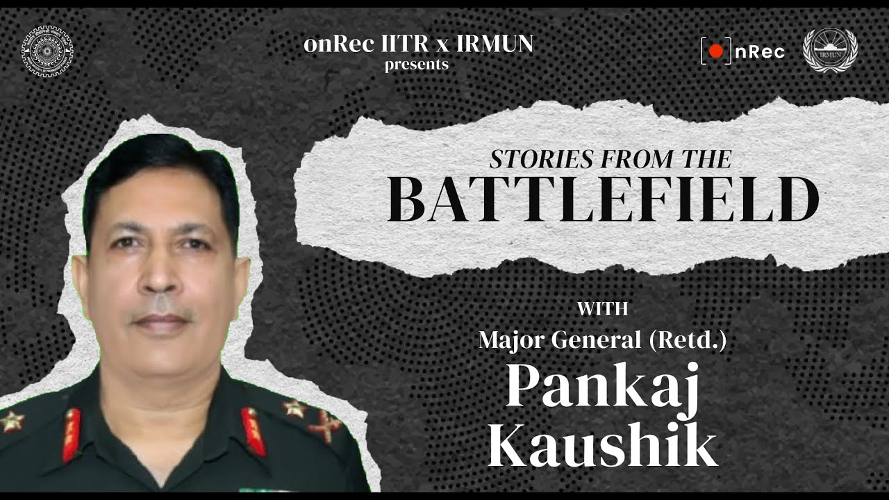 Stories from the Battlefield - Major General Pankaj Kaushik | IIT Roorkee | onRec