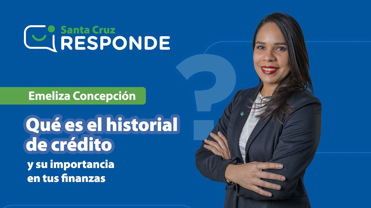 Qu&eacute; es el Historial de cr&eacute;dito y por qu&eacute; es importante para tus finanzas | Santa Cruz Responde 💬
