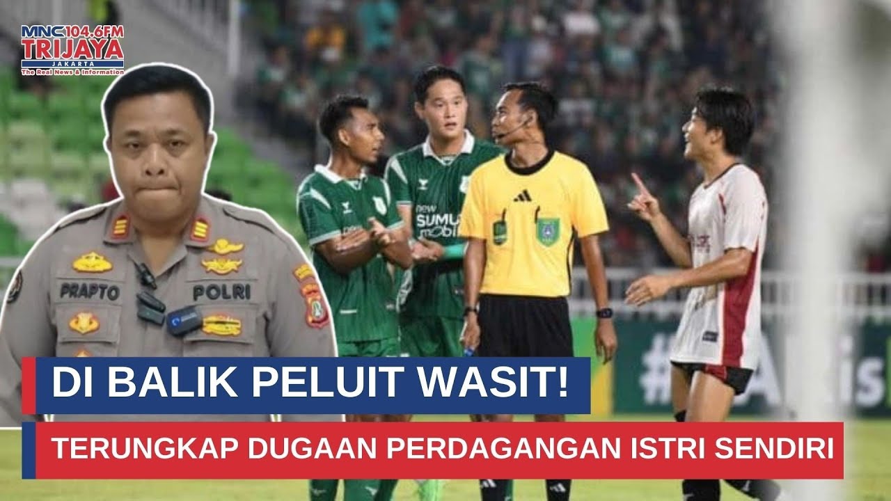 Skandal Gelap Wasit Liga Nasional: Jual Istri, Polisi Turun Tangan I Trijaya Update