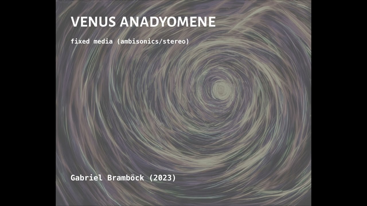 Gabriel Bramb&ouml;ck: &bdquo;VENUS ANADYOMENE&ldquo; (fixed media, 2023)