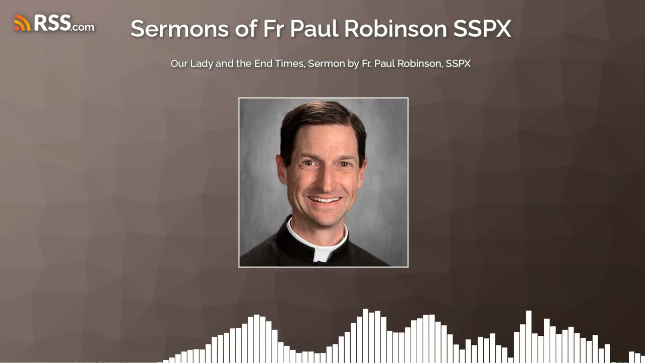 Our Lady and the End Times, Sermon by Fr. Paul Robinson, SSPX