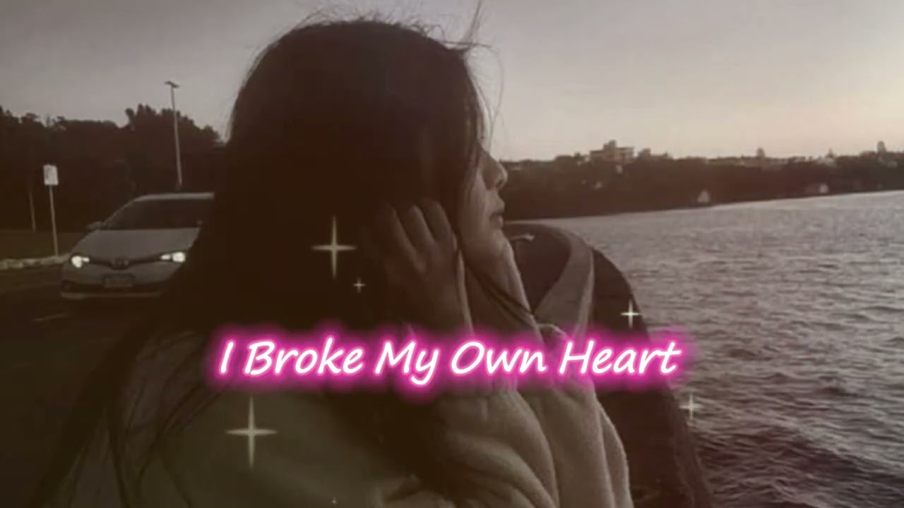 I Broke My Own Heart