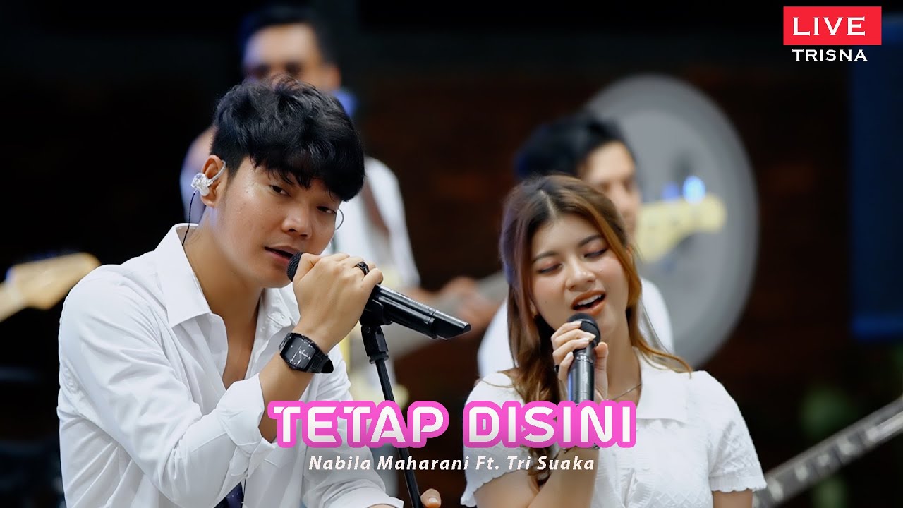 TETAP DISINI - NABILA MAHARANI FT. TRI SUAKA (OFFICIAL LIVE MUSIC VIDEOS )-FAMILY GATHERING TRISNA