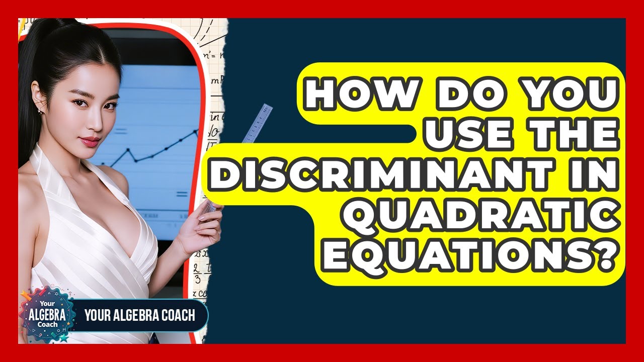 How Do You Use The Discriminant In Quadratic Equations? - Your Algebra Coach