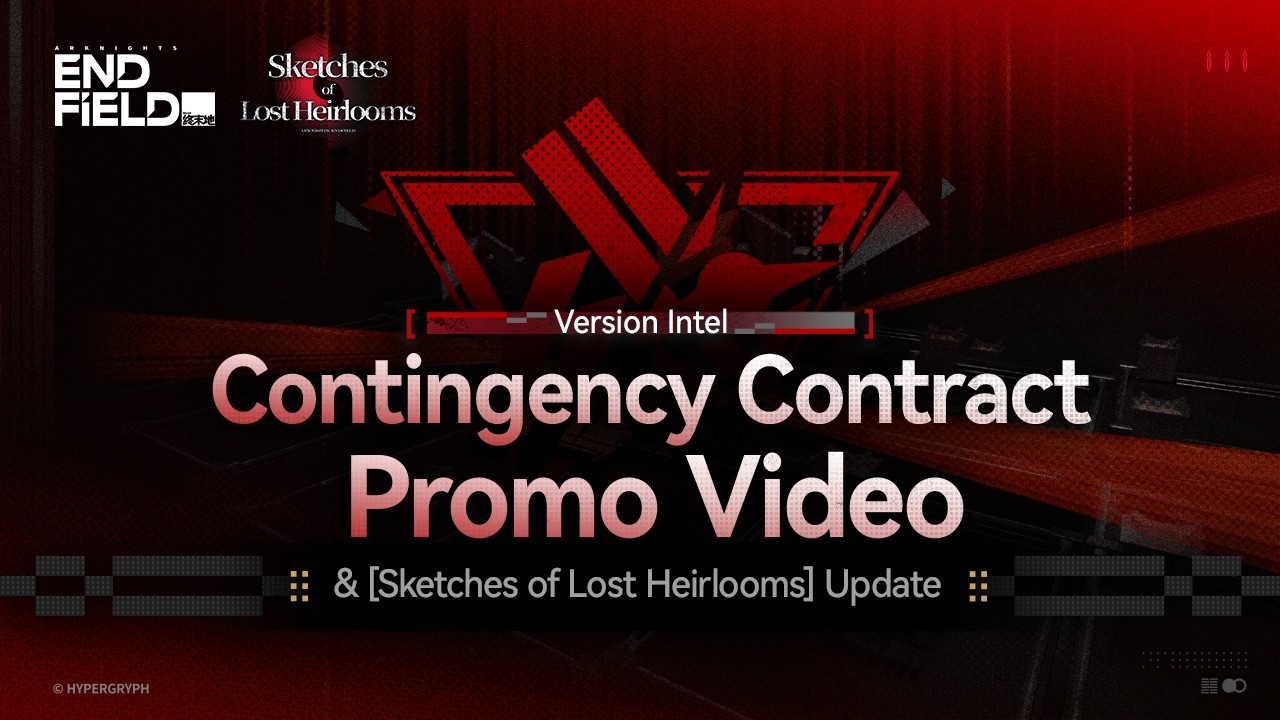Arknights: Endfield Version Intel | Contingency Contract PV & [Sketches of Lost Heirlooms] Update