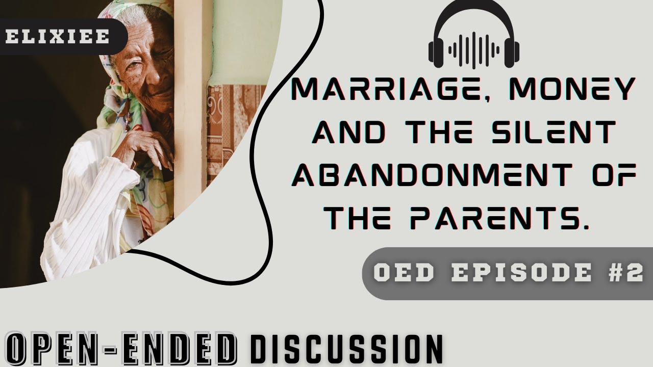 Marriage, Money, and the Silent Abandonment of Parents | Open Ended Discussion with Elixiee - Ep 2