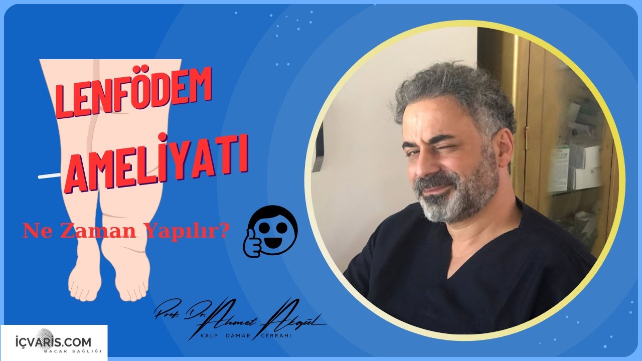 Lenfödem Ameliyatı: Hangi Koşullarda Yapılır, Ameliyat Kesin Tedavi Mi? – Prof. Dr. Ahmet Akgül
