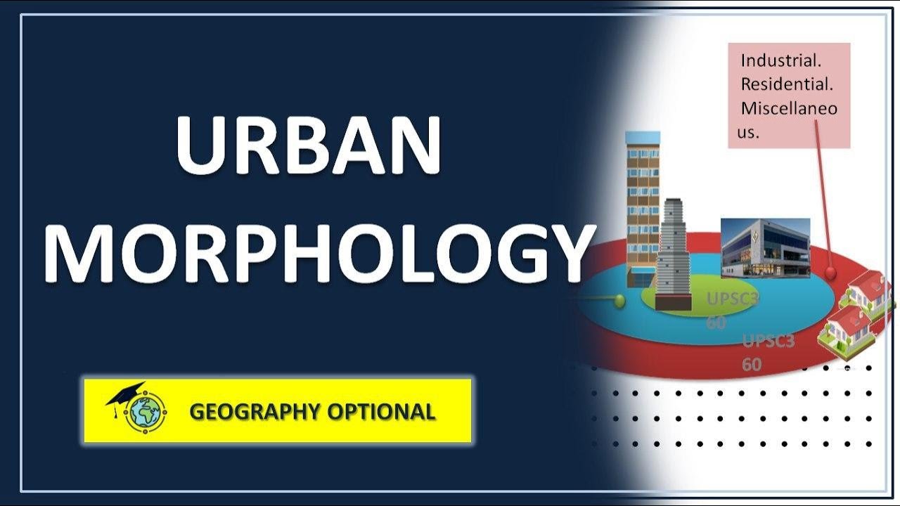 What is Urban Morphology ? - Geography | UPSC | Optional
